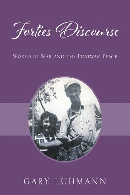 Forties Discourse: World at War and the Postwar Peace 1