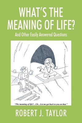 Robert J Taylor, Robert J. Taylor - WHAT'S THE MEANING OF LIFE? And Other Easily Answered Questions, Häftad