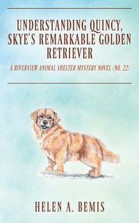 bokomslag Understanding Quincy, Skye's Remarkable Golden Retriever