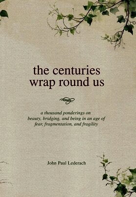 The centuries wrap round us