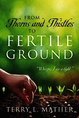 From Thorns and Thistles to Fertile Ground
