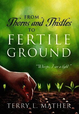 From Thorns and Thistles to Fertile Ground