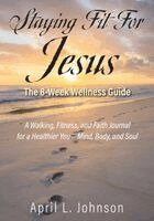 April L Johnson - Staying Fit For Jesus, Häftad