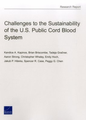 Kandice A Kapinos, Brian Briscombe, Tadeja Gracner, Aaron Strong, Christopher Whaley, Emily Hoch, Jakub P Hlavka, Spencer R Case, Peggy G Chen - Challenges to the Sustainability of the U.S. Public Cord Blood System, Häftad