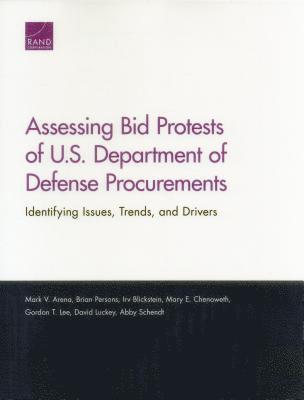 Mark V Arena, Brian Persons, Irv Blickstein, Mary E Chenoweth, Gordon T Lee, David Luckey, Abby Schendt - Assessing Bid Protests of U.S. Department of Defense Procurements, Häftad