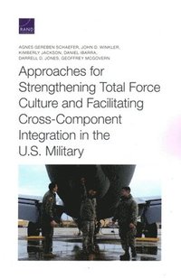 bokomslag Approaches for Strengthening Total Force Culture and Facilitating Cross-Component Integration in the U.S. Military