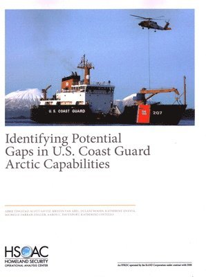 Abbie Tingstad, Scott Savitz, Kristin Van Abel, Dulani Woods, Katherine Anania, Michelle Darrah Ziegler, Aaron C Davenport, Katherine Costello - Identifying Potential Gaps in U.S. Coast Guard Arctic Capabilities, Häftad