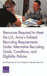 bokomslag Resources Required to Meet the U.S. Army's Enlisted Recruiting Requirements Under Alternative Recruiting Goals, Conditions, and Eligibility Policies