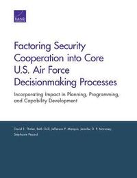 bokomslag Factoring Security Cooperation into Core U.S. Air Force Decisionmaking Processes