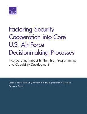 bokomslag Factoring Security Cooperation Into Core U.S. Air Force Decisionmaking Processes