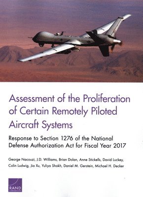 George Nacouzi, J D Williams, Brian Dolan, Anne Stickells, David Luckey, Colin Ludwig, Jia Xu, Yuliya Shokh, Daniel M Gerstein, Michael H Decker - Assessment of the Proliferation of Certain Remotely Piloted Aircraft Systems, Häftad