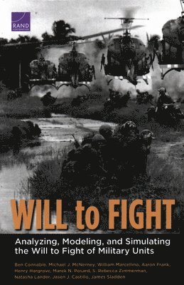 Ben Connable, Michael J McNerney, William Marcellino, Aaron Frank, Henry Hargrove, Marek N Posard, S Rebecca Zimmerman, Natasha Lander, Jasen J Castillo, James Sladden - Will to Fight, Häftad