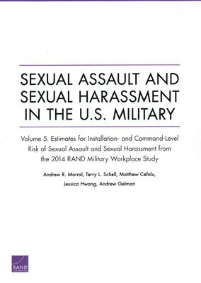 Andrew R Morral, Terry L Schell, Matthew Cefalu, Jessica Hwang, Andrew Gelman - Sexual Assault and Sexual Harassment in the U.S. Military, Häftad