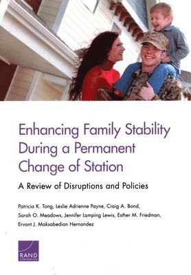 Patricia K Tong, Leslie Adrienne Payne, Craig A Bond, Sarah O Meadows, Jennifer Lamping Lewis, Esther M Friedman, Ervant J Maksabedian Hernandez - Enhancing Family Stability During a Permanent Change of Station, Häftad