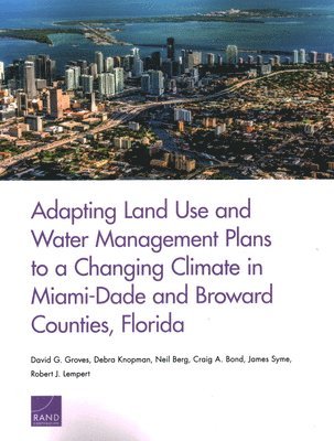 David G Groves, Debra Knopman, Neil Berg, David G. Groves - Adapting Land Use and Water Management Plans to a Changing Climate in Miami-Dade and Broward Counties, Florida, Häftad