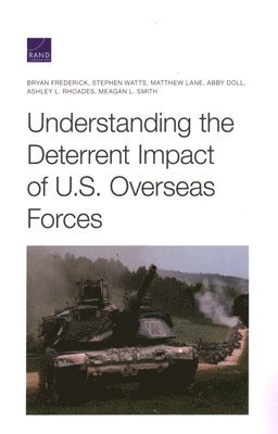 Bryan Frederick, Stephen Watts, Matthew Lane - Understanding the Deterrent Impact of U.S. Overseas Forces, Häftad
