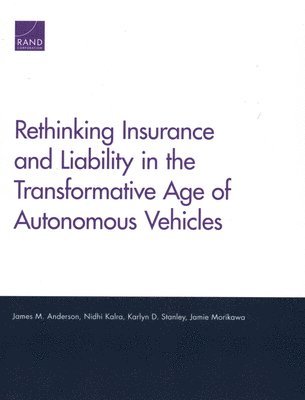 James M Anderson, Nidhi Kalra, Karlyn D Stanley, Jamie Morikawa - Rethinking Insurance and Liability in the Transformative Age of Autonomous Vehicles, Häftad