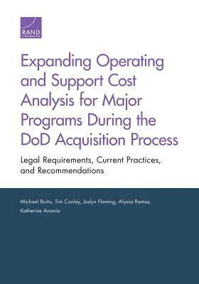 Michael Boito, Tim Conley, Joslyn Fleming, Alyssa Ramos, Katherine Anania - Expanding Operating and Support Cost Analysis for Major Programs During the Dod Acquisition Process, Häftad