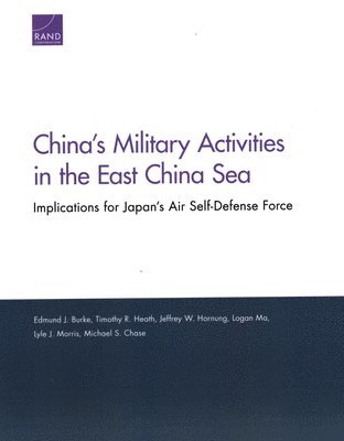 Edmund J Burke, Timothy R Heath, Jeffrey W Hornung, Logan Ma, Lyle J Morris, Michael S Chase - China's Military Activities in the East China Sea, Häftad