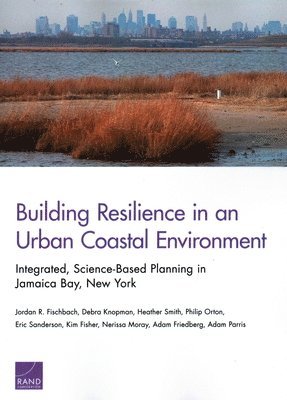 Jordan R Fischbach, Debra Knopman, Heather Smith, Philip Orton, Kim Fisher, Nerissa Moray, Adam Friedberg, Adam Parris - Building Resilience in an Urban Coastal Environment, Häftad