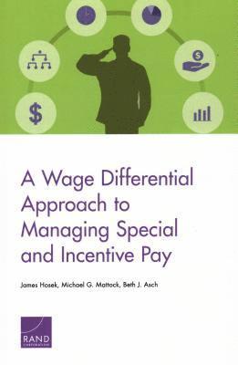 James Hosek, Michael G Mattock, Beth J Asch, Michael G. Mattock - Wage Differential Approach to Managing Special and Incentive Pay, Häftad