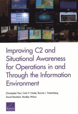 Improving C2 and Situational Awareness for Operations in and Through the Information Environment 1