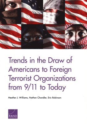Heather J Williams, Nathan Chandler, Eric Robinson - Trends in the Draw of Americans to Foreign Terrorist Organizations from 9/11 to Today, Häftad