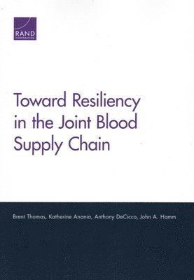 Brent Thomas, Katherine Anania, Anthony Decicco, John A Hamm - Toward Resiliency in the Joint Blood Supply Chain, Häftad