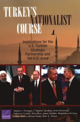 Stephen J Flanagan, F Stephen Larrabee, Anika Binnendijk, Katherine Costello, Shira Efron, James Hoobler, Magdalena Kirchner, Jeffrey Martini, Alireza Nader, Peter A Wilson - Turkey's Nationalist Course, Häftad