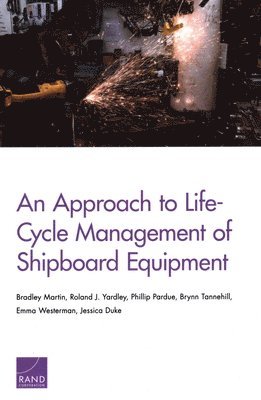 Bradley Martin, Roland J Yardley, Phillip Pardue, Brynn Tannehill, Emma Westerman, Jessica Duke - Approach to Life-Cycle Management of Shipboard Equipment, Häftad