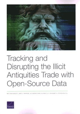 Matthew Sargent, James V Marrone, Alexandra Evans, Bilyana Lilly, Erik Nemeth, Stephen Dalzell - Tracking and Disrupting the Illicit Antiquities Trade with Open Source Data, Häftad