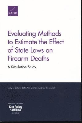 Terry L Schell, Beth Ann Griffin, Andrew R Morral - Evaluating Methods to Estimate the Effect of State Laws on Firearm Deaths, Häftad