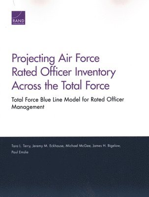 Tara L Terry, Jeremy M Eckhause, Michael McGee, James H Bigelow, Paul Emslie - Projecting Air Force Rated Officer Inventory Across the Total Force, Häftad