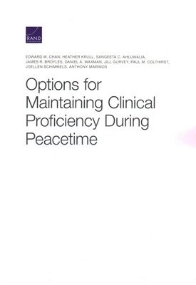 Edward W Chan, Heather Krull, Sangeeta C Ahluwalia, James R Broyles, Daniel A Waxman, Jill Gurvey, Paul M Colthirst, Joellen Schimmels, Anthony Marinos - Options for Maintaining Clinical Proficiency During Peacetime, Häftad