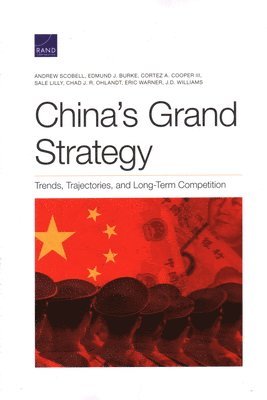 Andrew Scobell, Edmund J Burke, Cortez A Cooper, Sale Lilly, Chad J R Ohlandt, Eric Warner, J D Williams - China's Grand Strategy, Häftad