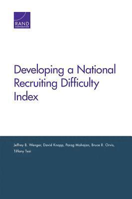Jeffrey B Wenger, David Knapp, Parag Mahajan, Bruce R Orvis, Tiffany Tsai - Developing a National Recruiting Difficulty Index, Häftad