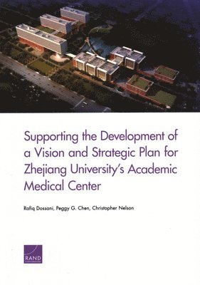 Rafiq Dossani, Peggy G Chen, Christopher Nelson - Supporting the Development of a Vision and Strategic Plan for Zhejiang University's Academic Medical Center, Häftad