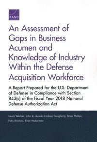 bokomslag An Assessment of Gaps in Business Acumen and Knowledge of Industry Within the Defense Acquisition Workforce