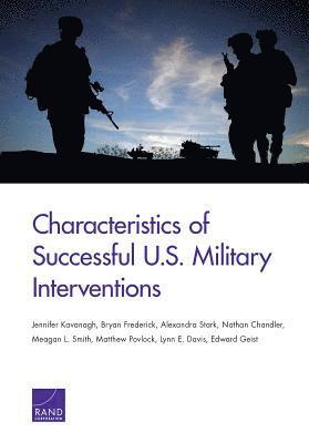 Jennifer Kavanagh, Bryan Frederick, Alexandra Stark, Nathan Chandler, Meagan L Smith, Matthew Povlock, Lynn E Davis, Edward Geist - Characteristics of Successful U.S. Military Interventions, Häftad