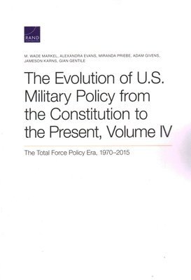 M Wade Markel, Alexandra Evans, Miranda Priebe, Adam Givens, Jameson Karns, Gian Gentile - Evolution of U.S. Military Policy from the Constitution to the Present, Häftad
