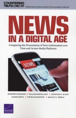 Jennifer Kavanagh, William Marcellino, Jonathan S Blake, Shawn Smith, Steven Davenport, Mahlet G Tebeka - News in a Digital Age, Häftad