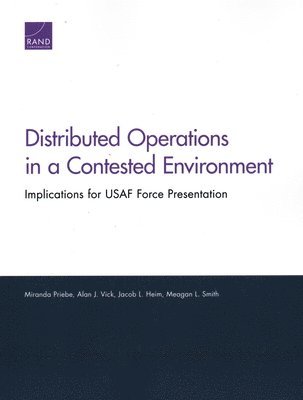 Miranda Priebe, Alan J Vick, Jacob L Heim, Meagan L Smith - Distributed Operations in a Contested Environment, Häftad