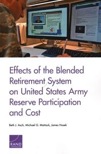 bokomslag Effects of the Blended Retirement System on United States Army Reserve Participation and Cost