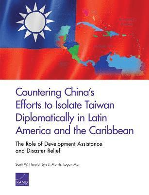 Scott W Harold, Lyle J Morris, Logan Ma - Countering China's Efforts to Isolate Taiwan Diplomatically in Latin America and the Caribbean, Häftad