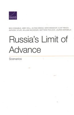 Ben Connable, Abby Doll, Alyssa Demus, Dara Massicot, Clint Reach, Anthony Atler, William MacKenzie, Matthew Povlock, Lauren Skrabala - Russia's Limit of Advance, Häftad