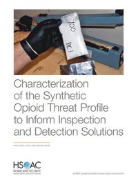 bokomslag Characterization of the Synthetic Opioid Threat Profile to Inform Inspection and Detection Solutions