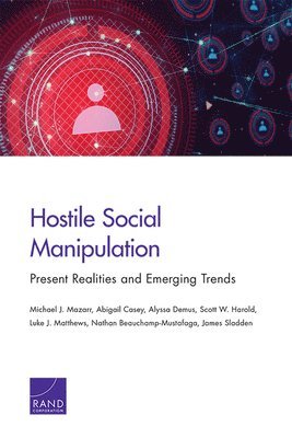 Michael J Mazarr, Abigail Casey, Alyssa Demus, Scott W Harold, Luke J Matthews, Nathan Beauchamp-Mustafaga, James Sladden - Hostile Social Manipulation, Häftad