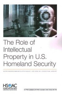bokomslag The Role of Intellectual Property in U.S. Homeland Security