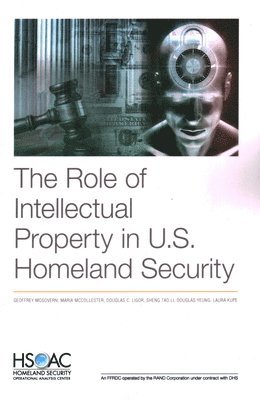 Geoffrey McGovern, Maria McCollester, Douglas C Ligor, Sheng Li, Douglas Yeung - Role of Intellectual Property in U.S. Homeland Security, Häftad