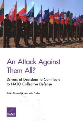 Anika Binnendijk, Miranda Priebe - Attack Against Them All? Drivers of Decisions to Contribute to NATO Collective Defense, Häftad